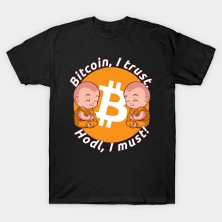 Bitcoin, I Trust. Hodl, I Must! | Hodling And Staking BTC T-Shirt